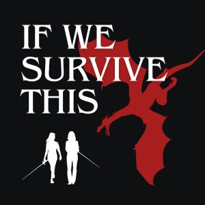 Cover Image of the podcast If We Survive This showing the silhouettes of two women facing a dragon